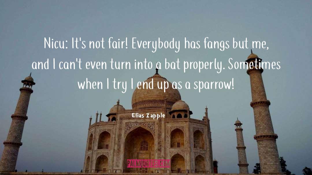 Elias Zapple Quotes: Nicu: It's not fair! Everybody