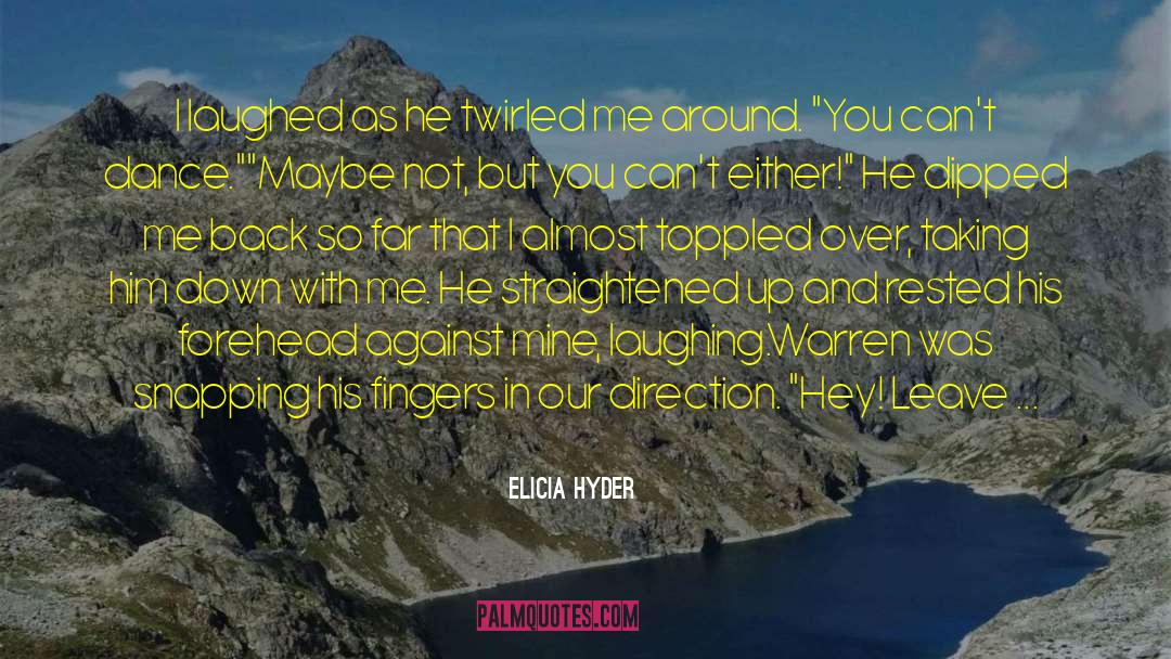 Elicia Hyder Quotes: I laughed as he twirled