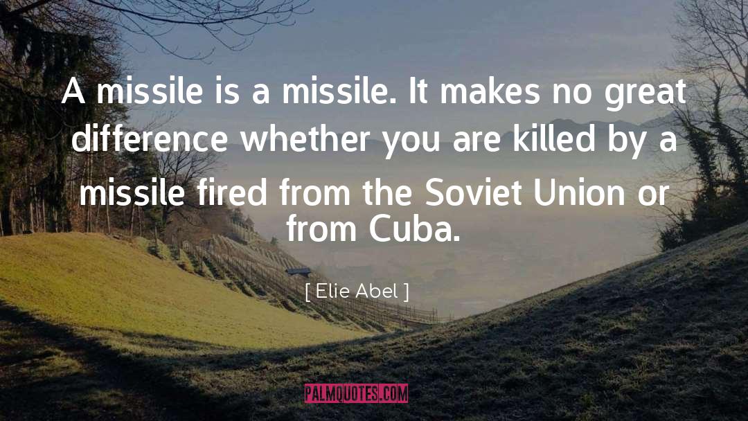 Elie Abel Quotes: A missile is a missile.