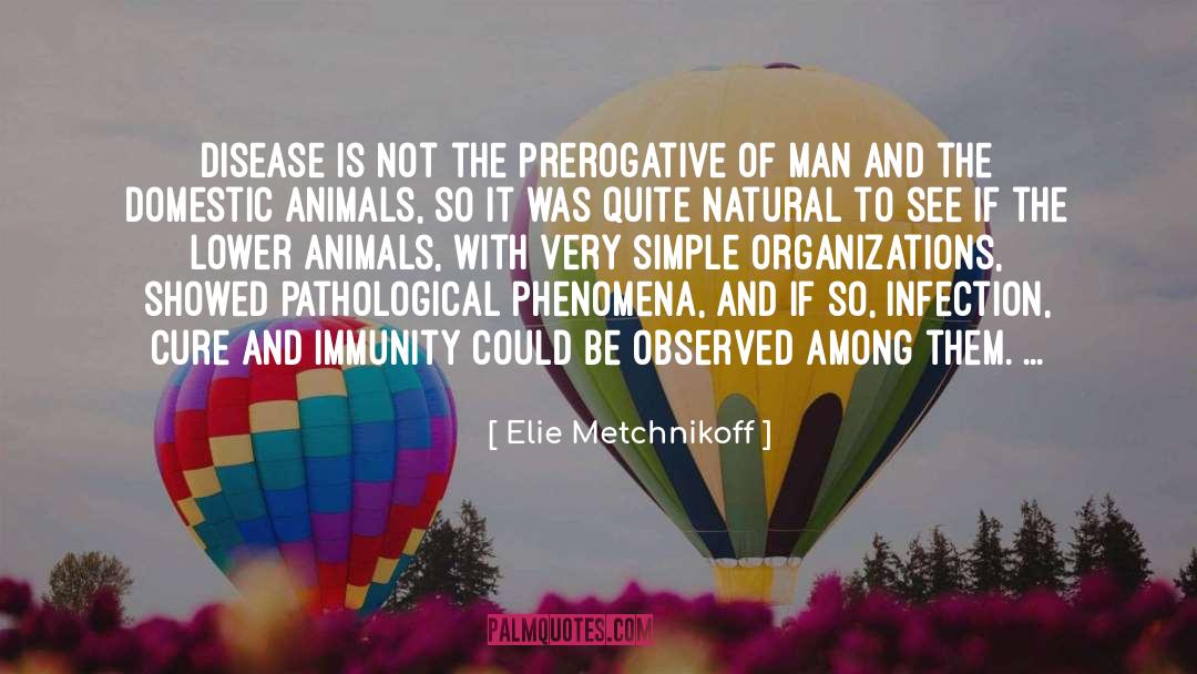 Elie Metchnikoff Quotes: Disease is not the prerogative