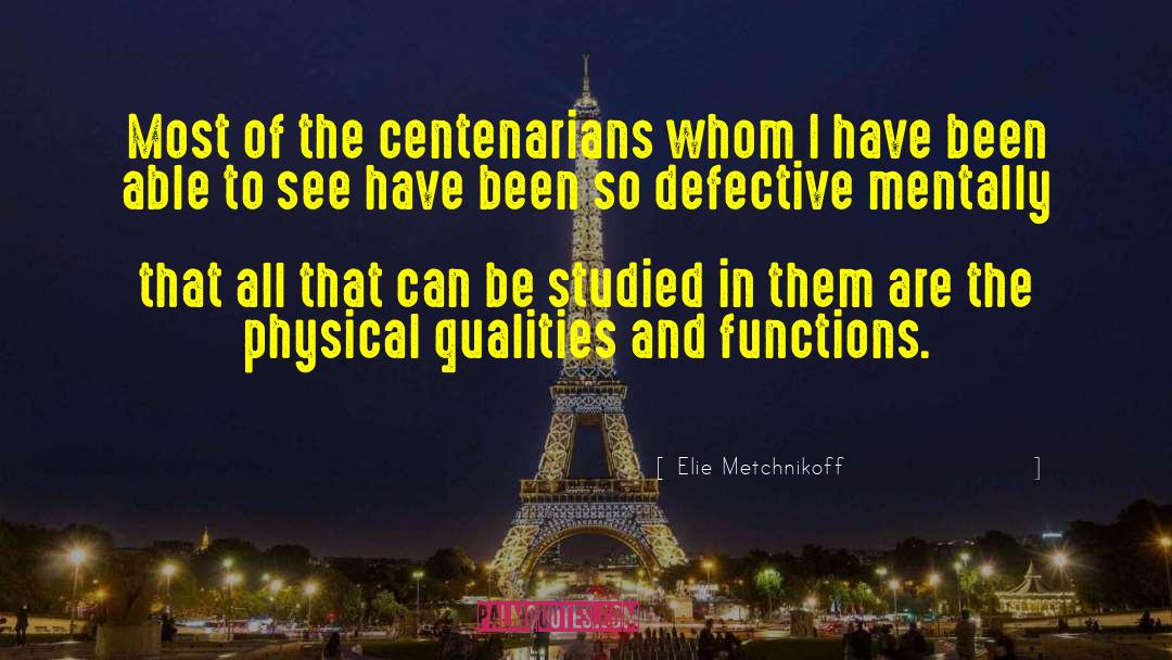 Elie Metchnikoff Quotes: Most of the centenarians whom