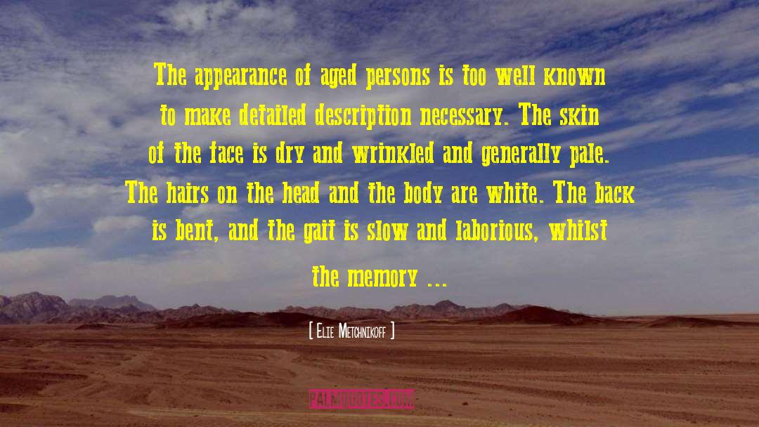 Elie Metchnikoff Quotes: The appearance of aged persons