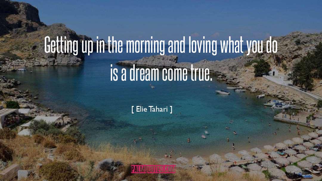 Elie Tahari Quotes: Getting up in the morning