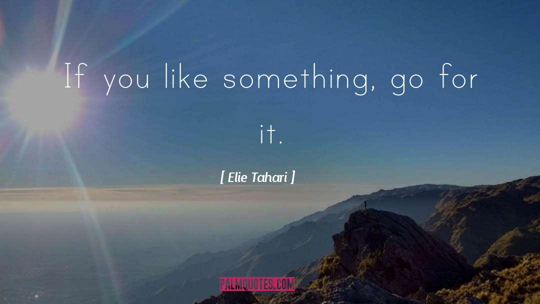 Elie Tahari Quotes: If you like something, go