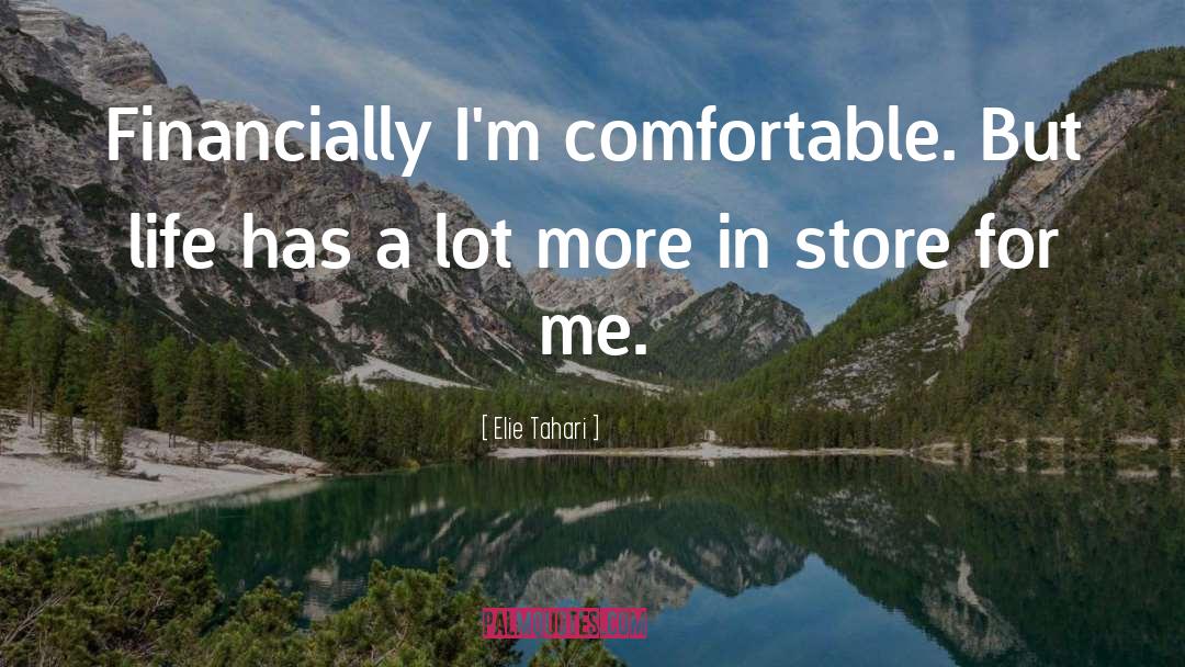 Elie Tahari Quotes: Financially I'm comfortable. But life