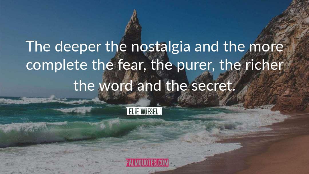 Elie Wiesel Quotes: The deeper the nostalgia and
