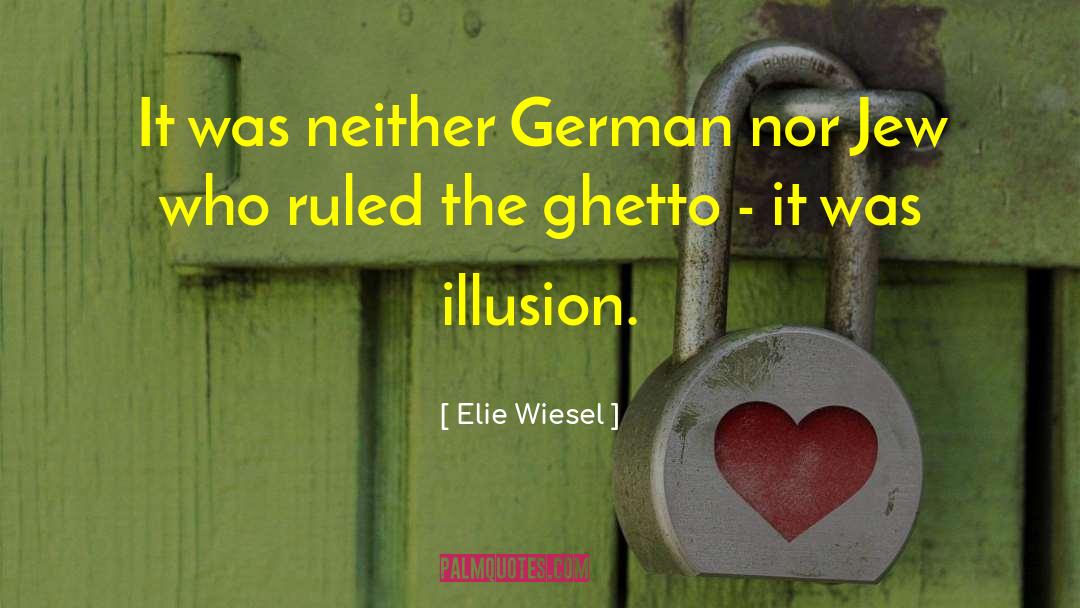 Elie Wiesel Quotes: It was neither German nor