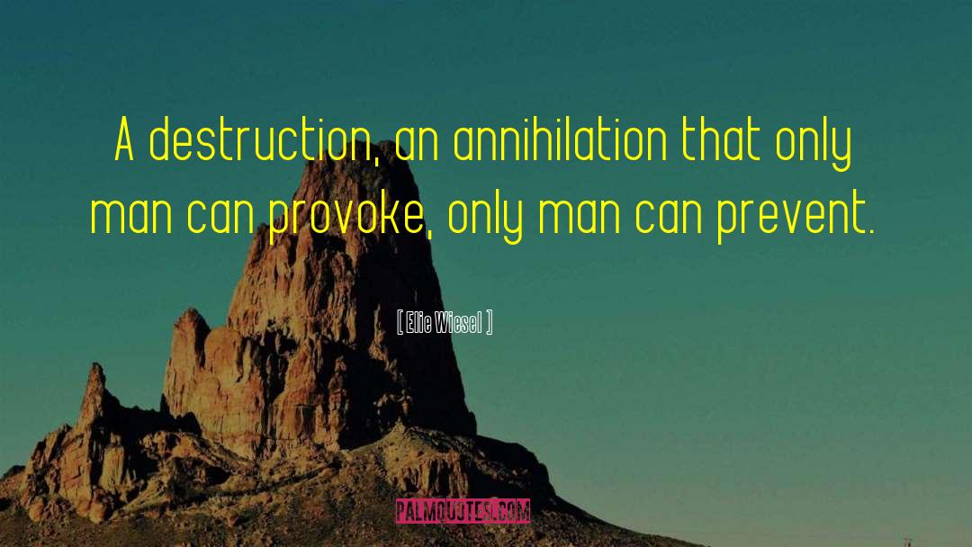 Elie Wiesel Quotes: A destruction, an annihilation that