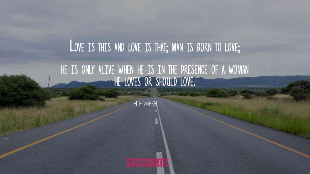 Elie Wiesel Quotes: Love is this and love
