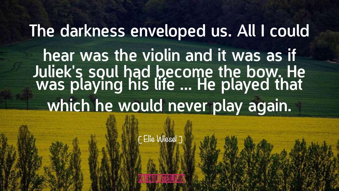 Elie Wiesel Quotes: The darkness enveloped us. All