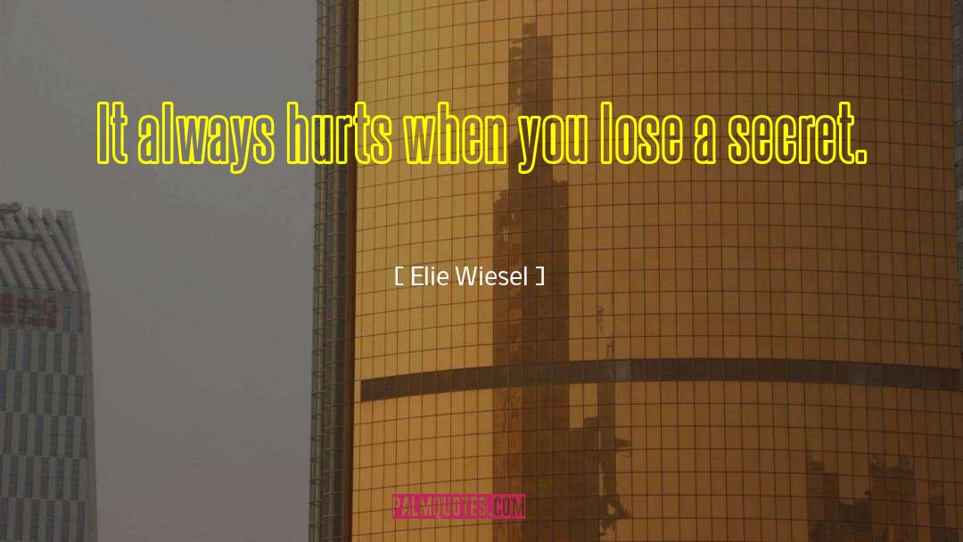 Elie Wiesel Quotes: It always hurts when you
