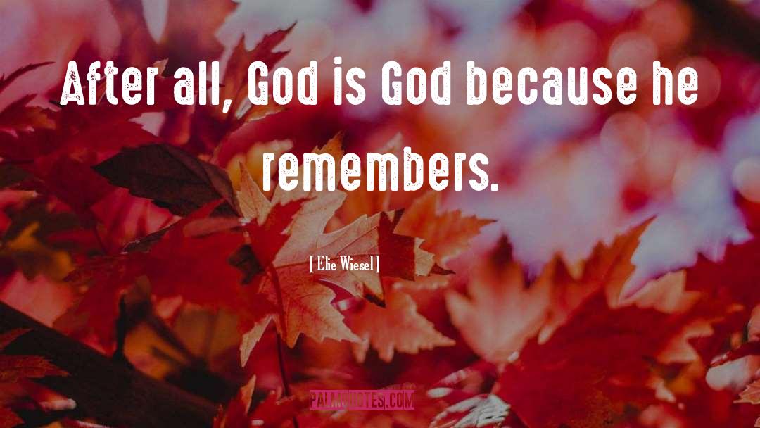Elie Wiesel Quotes: After all, God is God