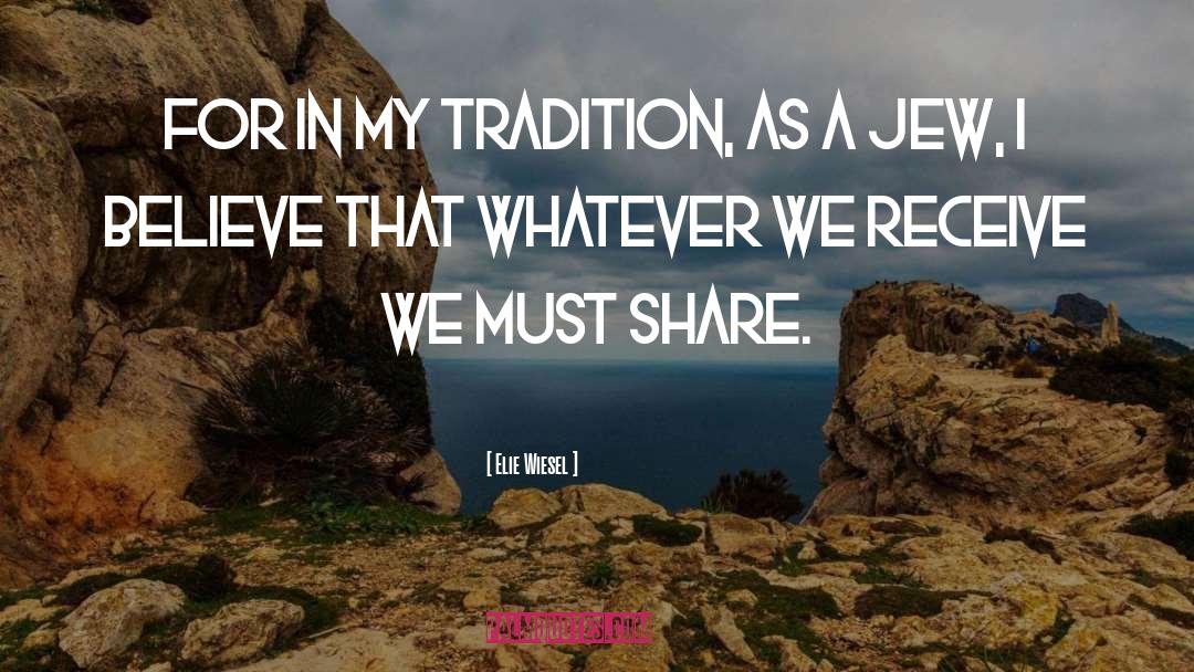 Elie Wiesel Quotes: For in my tradition, as
