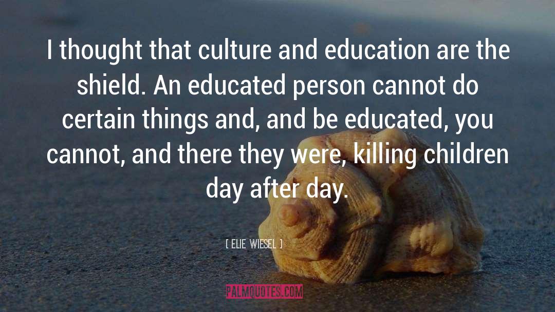 Elie Wiesel Quotes: I thought that culture and