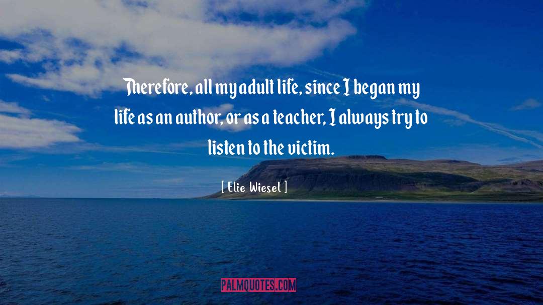 Elie Wiesel Quotes: Therefore, all my adult life,