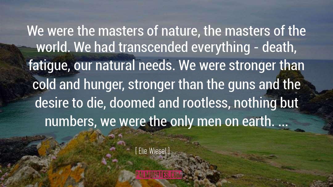 Elie Wiesel Quotes: We were the masters of