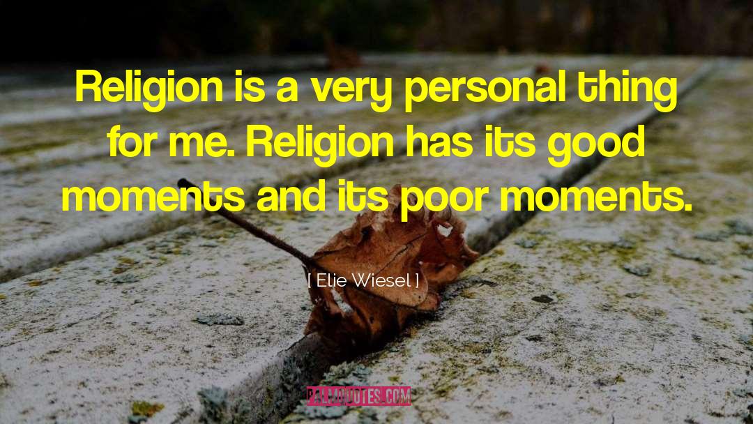 Elie Wiesel Quotes: Religion is a very personal