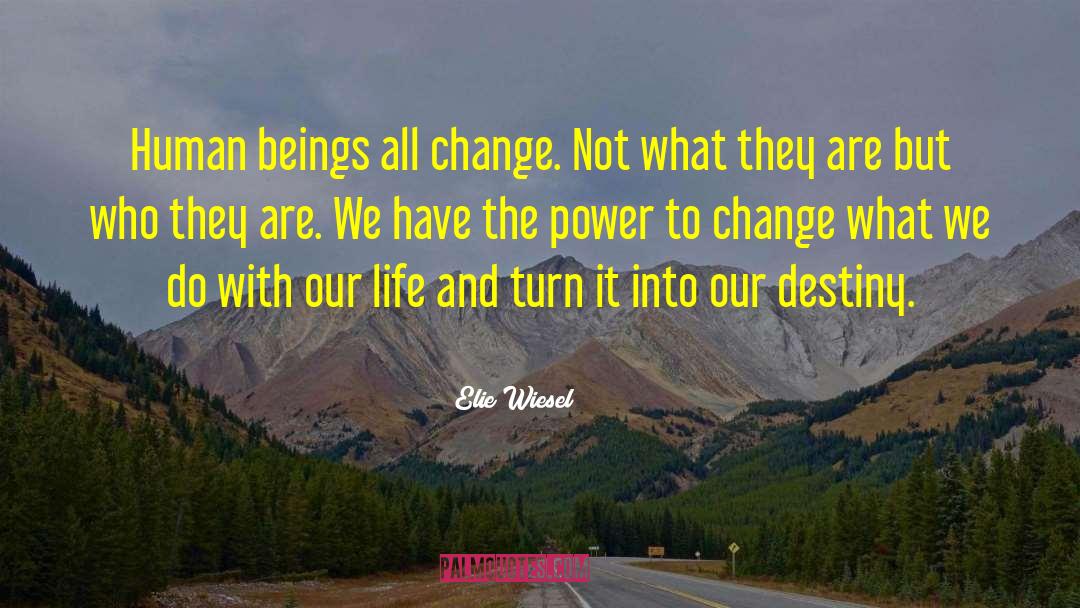 Elie Wiesel Quotes: Human beings all change. Not