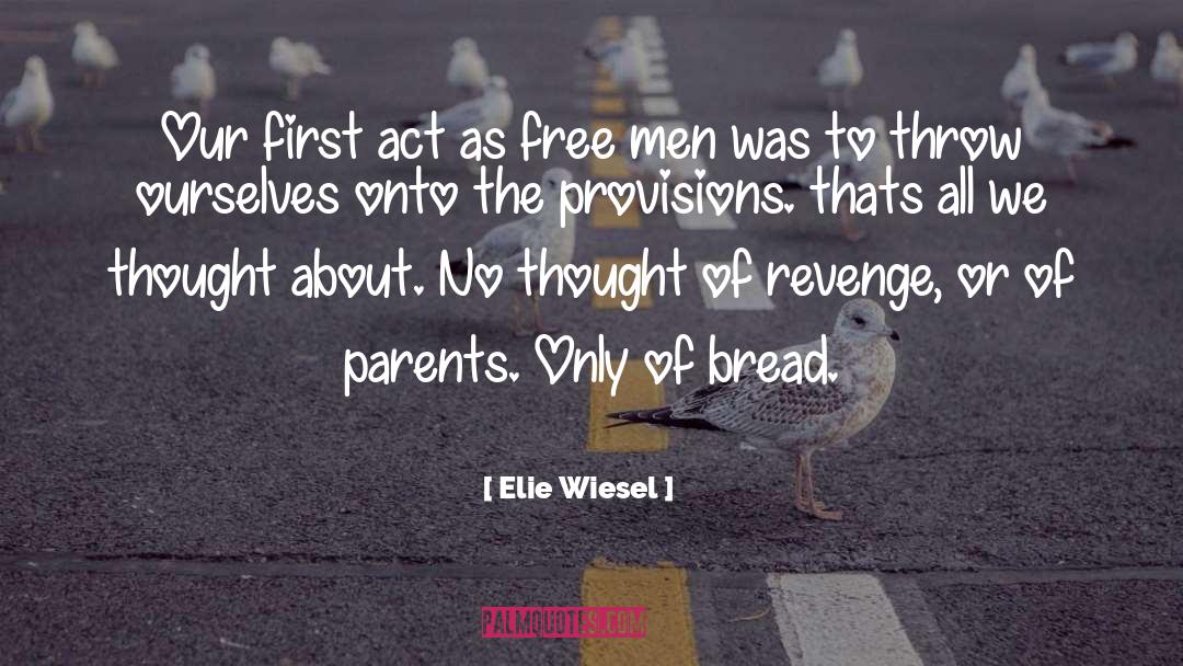 Elie Wiesel Quotes: Our first act as free