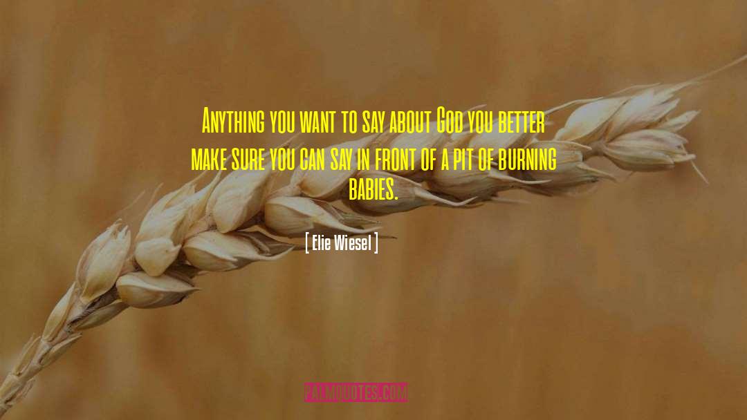 Elie Wiesel Quotes: Anything you want to say