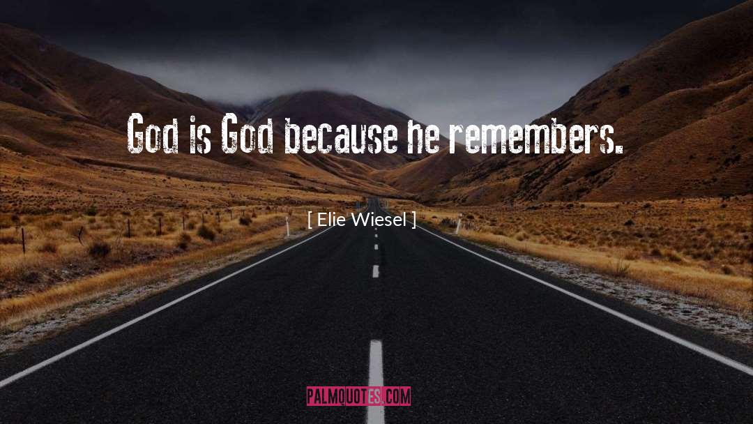 Elie Wiesel Quotes: God is God because he