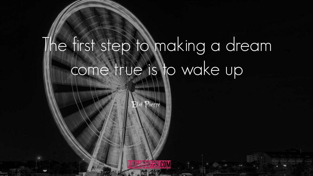 Eliel-Pierre Quotes: The first step to making