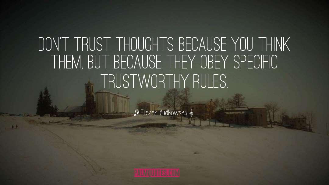 Eliezer Yudkowsky Quotes: Don't trust thoughts because you