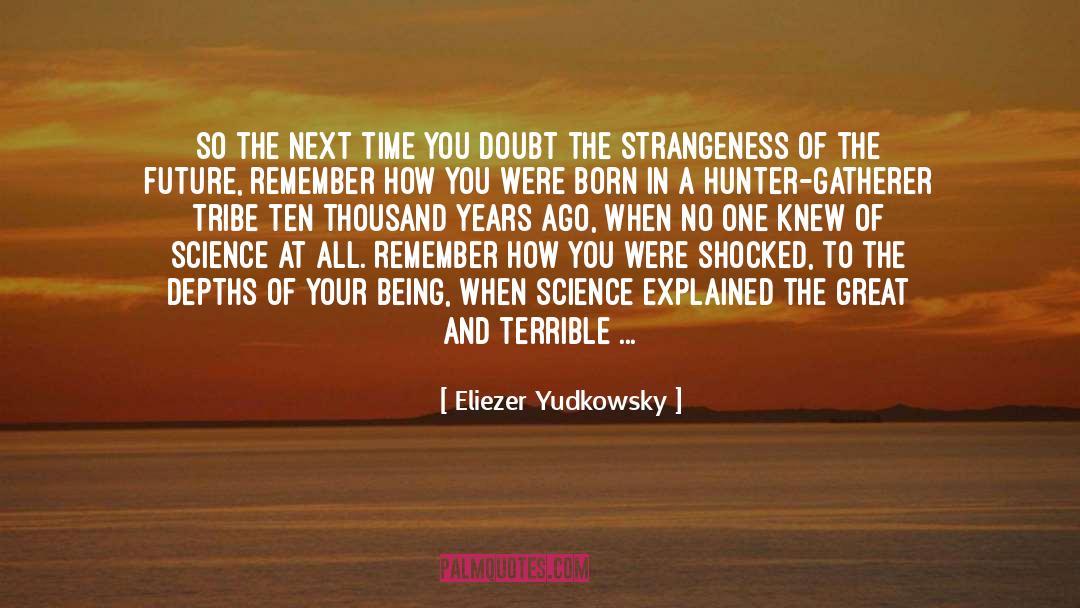 Eliezer Yudkowsky Quotes: So the next time you