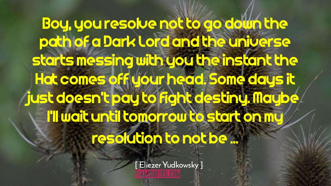 Eliezer Yudkowsky Quotes: Boy, you resolve not to