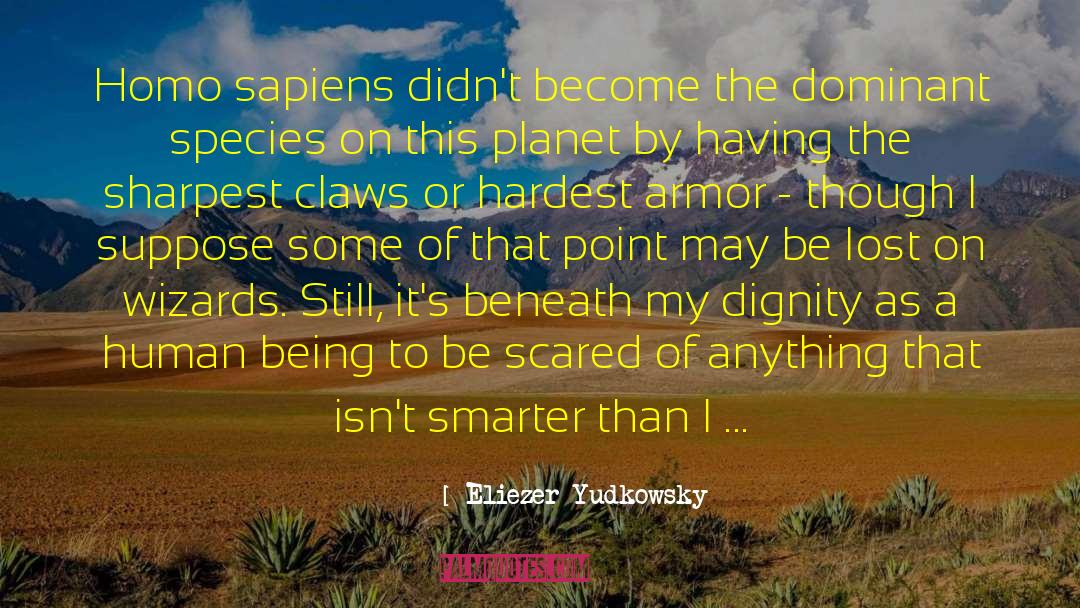 Eliezer Yudkowsky Quotes: Homo sapiens didn't become the