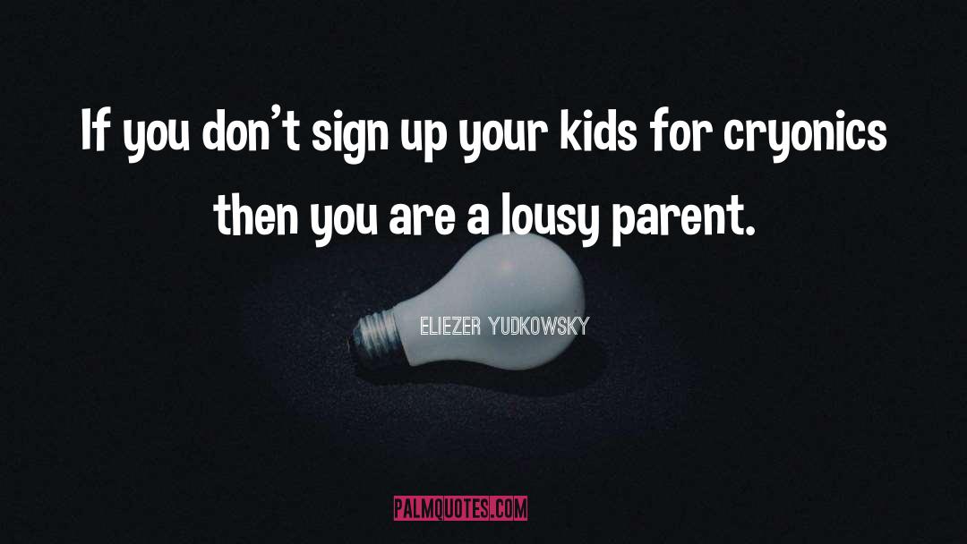 Eliezer Yudkowsky Quotes: If you don't sign up