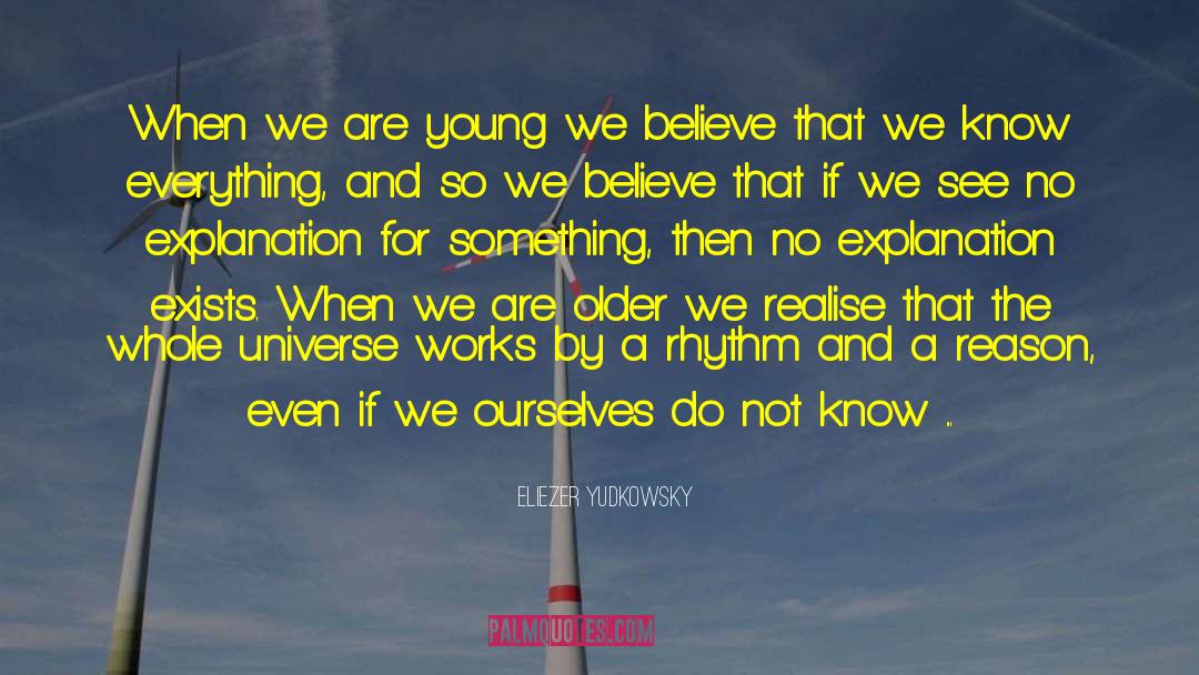 Eliezer Yudkowsky Quotes: When we are young we