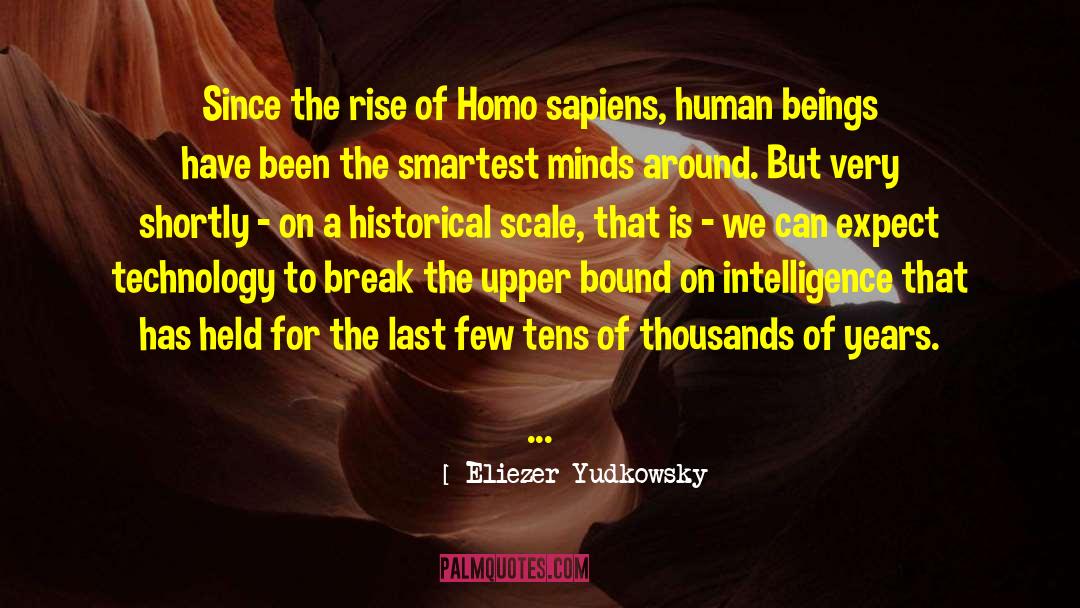 Eliezer Yudkowsky Quotes: Since the rise of Homo