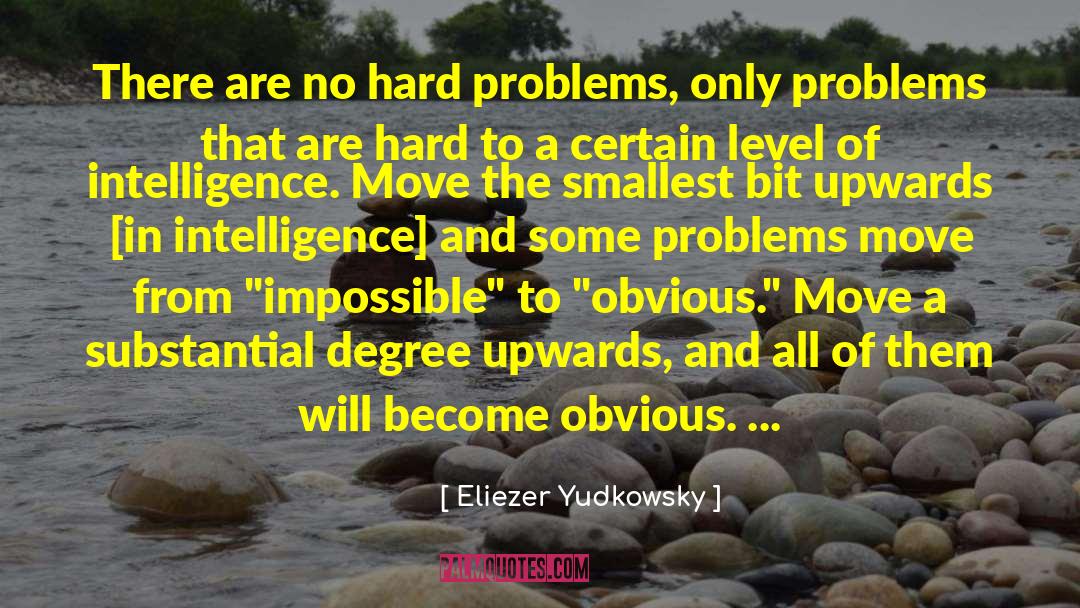 Eliezer Yudkowsky Quotes: There are no hard problems,