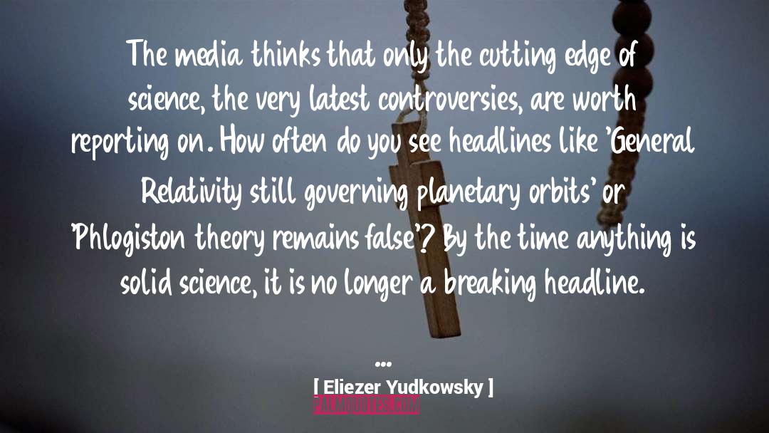 Eliezer Yudkowsky Quotes: The media thinks that only