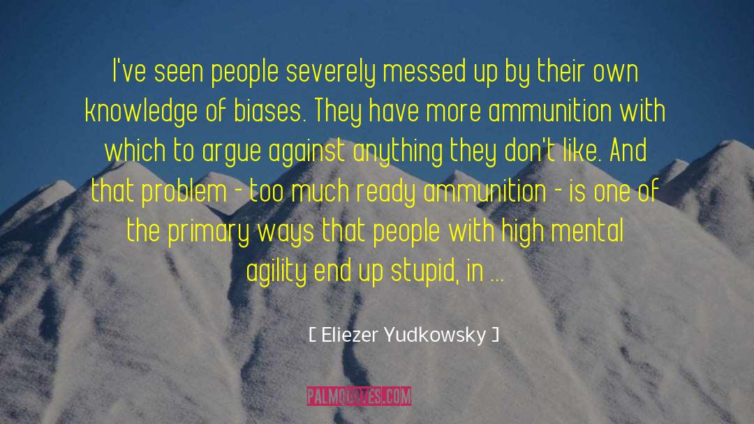 Eliezer Yudkowsky Quotes: I've seen people severely messed