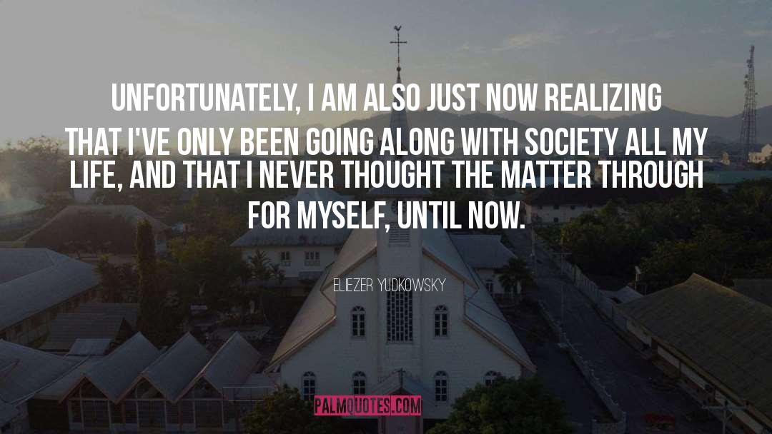 Eliezer Yudkowsky Quotes: Unfortunately, I am also just