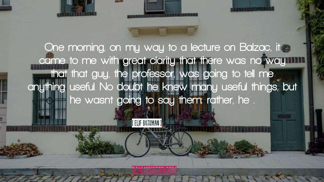 Elif Batuman Quotes: One morning, on my way