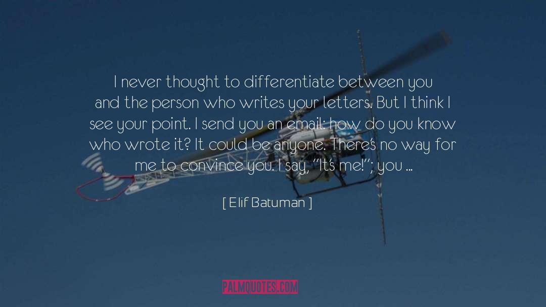 Elif Batuman Quotes: I never thought to differentiate