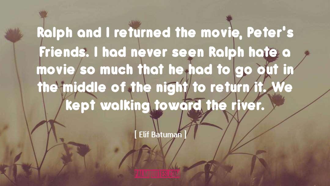 Elif Batuman Quotes: Ralph and I returned the