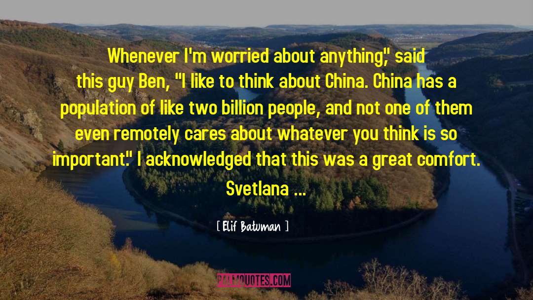 Elif Batuman Quotes: Whenever I'm worried about anything,