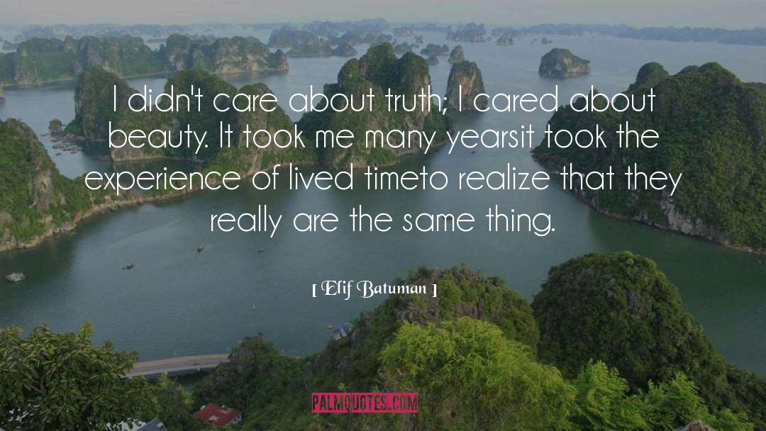 Elif Batuman Quotes: I didn't care about truth;