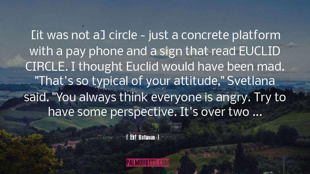 Elif Batuman Quotes: [it was not a] circle