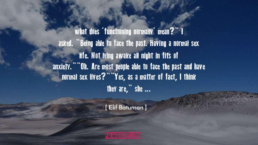 Elif Batuman Quotes: what does 'functioning normally' mean?