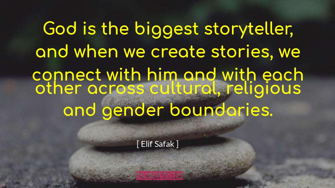 Elif Safak Quotes: God is the biggest storyteller,