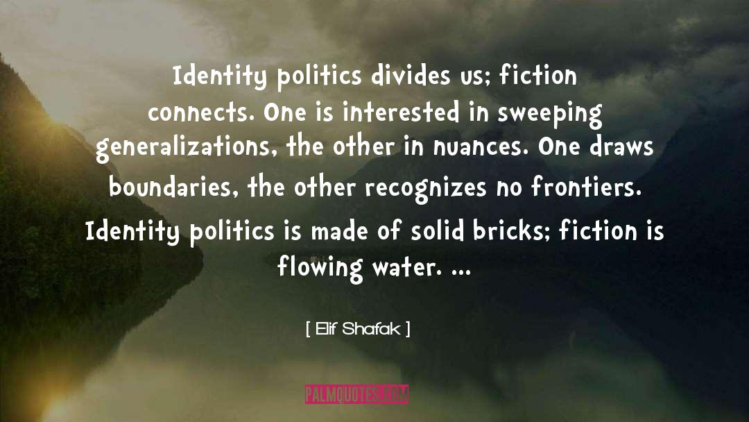 Elif Shafak Quotes: Identity politics divides us; fiction