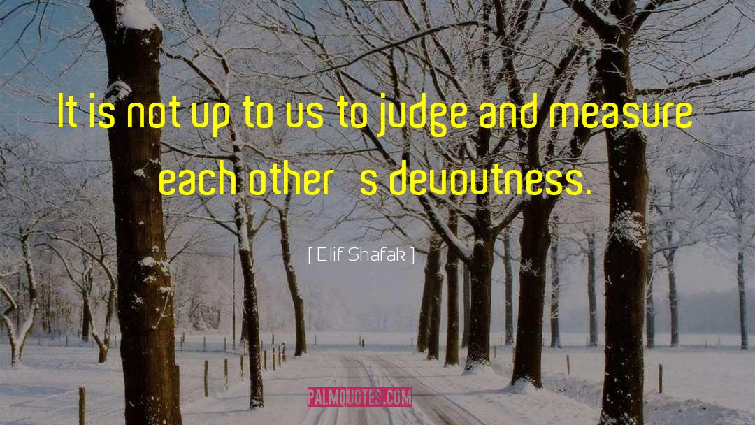 Elif Shafak Quotes: It is not up to
