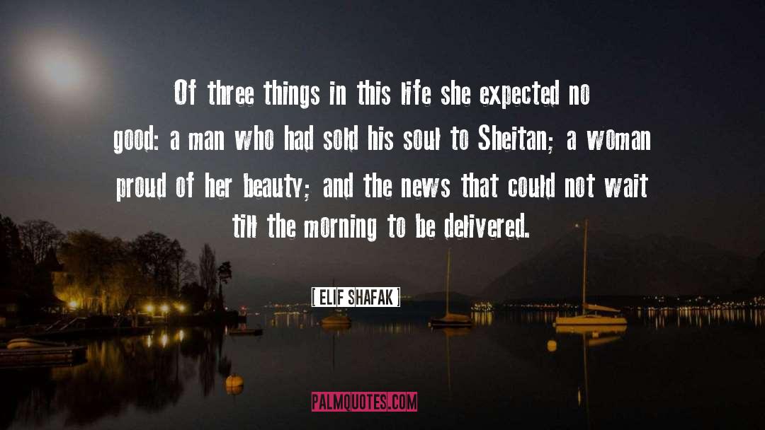 Elif Shafak Quotes: Of three things in this