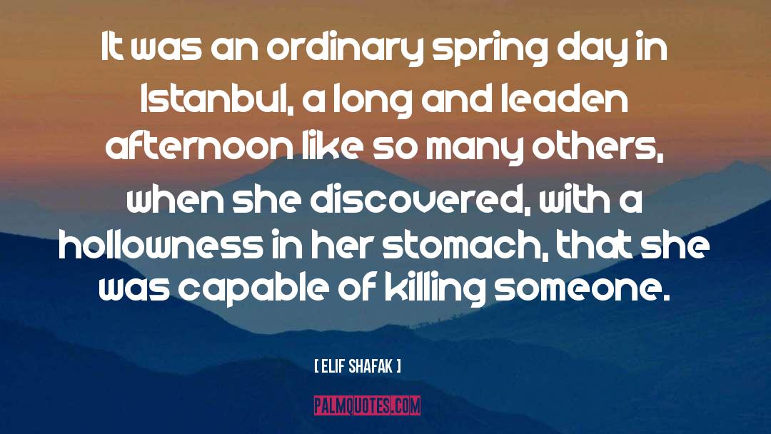 Elif Shafak Quotes: It was an ordinary spring