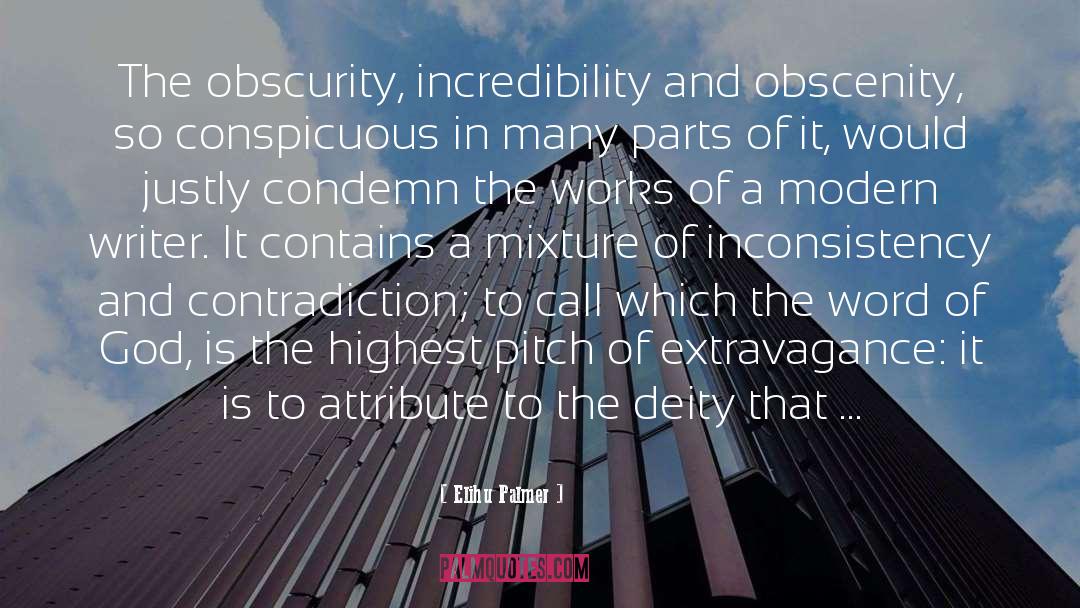 Elihu Palmer Quotes: The obscurity, incredibility and obscenity,